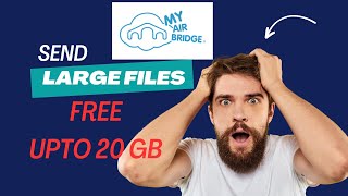 Send Files Securely  How to Transfer Large Files Upto 20 GB Free Online Using Myairbridge [upl. by Karr948]