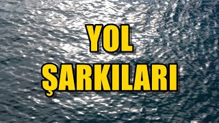 YOL ŞARKILARI yolşarkıları [upl. by Xel43]