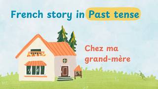 Chez Ma Grandmere French Past Tense Story  Quiz Comprehensible Input [upl. by Walkling]