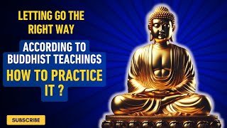 Letting go the right way ACCORDING TO BUDDHIST TEACHINGS how to practice it [upl. by Diao]