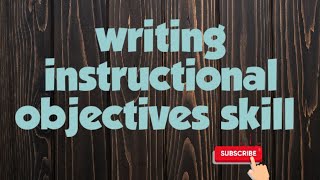 Writing Instructional Objectives Skill [upl. by Jaquith567]