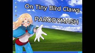 PARODYMASH  On Tiny Bird Claws [upl. by Olia]