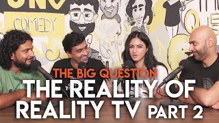 SnG The Reality of Reality TV feat Priya Malik  The Big Question S2 Ep 09 Part 2 [upl. by Vadnee]