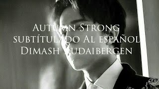 Autumn strong  Dimash Kudaibergen Subtitulado al español [upl. by Thalassa]