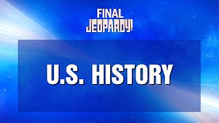 US History  Final Jeopardy  JEOPARDY [upl. by Sacrod19]