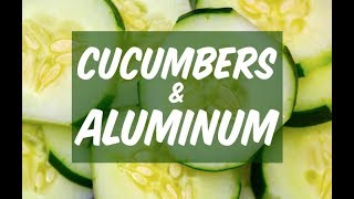 Cucumbers amp Aluminum I BET YOU CAN GUESS [upl. by Trish]