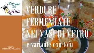 Verdure fermentate nei vasi di vetro e variante con tofu [upl. by Keyes]