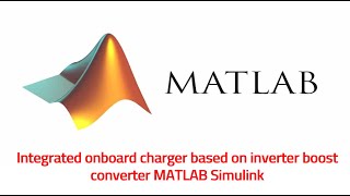 Integrated Onboard charger based on inverter boost converter MATLAB Simulink [upl. by Kelcy34]