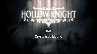 Hollow Knight 20 Crystalised Mound [upl. by Jennee]