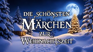 Die schönsten Märchen zur Weihnachtszeit 🎅🎄 zum Träumen und Einschlafen  Hörbuch [upl. by Kcirrej]