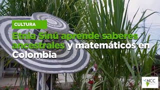 Etnia Sinú aprende saberes ancestrales y matemáticos en Colombia [upl. by Yanttirb]