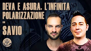 DEVA E ASURA LINFINITA POLARIZZAZIONE con SAVIO [upl. by Simmonds]