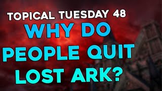 Topical Tuesdays 48  why do people QUIT the game  Lost Ark [upl. by Haran]