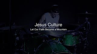 Jesus Culture  Let Our Faith Become a Mountain  Drum Cover by Jeremiah [upl. by Eelloh]