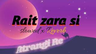 Rait Zara siAtrangi Reslowed x Reverbarjitsinghsong​Akshaykumar​dhanush​zara Alihindisong​ [upl. by Sucam]