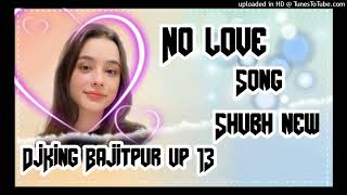 No Love Song DjRemix Hard bass mix ft SoNu mixing Bajitpur up 13 [upl. by Ayahs]