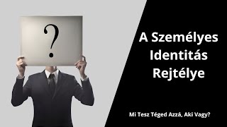 A Személyes Identitás Rejtélye Mi Tesz Téged Azzá Aki Vagy [upl. by Isiad209]