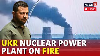 LIVE RussiaUkraine War  Zelensky Says Russian Forces Attack Nuclear Plant  Putin News Live  N18G [upl. by Aguste]