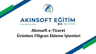 AKINSOFT eTicaret Ürün Filigran Ekleme İşlemleri [upl. by Heim]