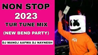 DJ MANOJ AAFWA DJ NAYNESH 2023 NON STOP TUR TUNE MIX NEW BEND PARTY MIX DJ VISHAL DDM [upl. by Yssac]