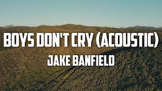 Jake Banfield  Boys Dont Cry Acoustic Lyrics [upl. by Carolann518]