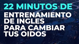 22 Minutos de ENTRENAMIENTO de INGLES Para Cambiar tus Oídos [upl. by Eelarat]