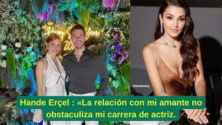 Hande Erçel  «La relación con mi amante no obstaculiza mi carrera de actriz [upl. by Eceeryt]