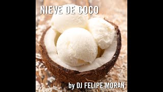 Nieve de Coco Remasterized Version by DJ Felipe Moran [upl. by Ettenoitna]