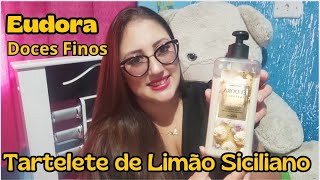 Hidratante TARTELETE DE LIMÃO SICILIANO  Doces Finos  Eudora 🍋🥧 [upl. by Wilcox291]