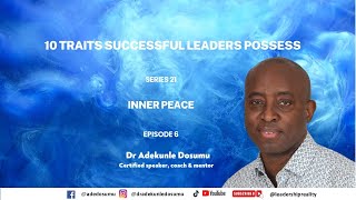 Series 21  Ten traits successful leaders possess  Episode 6  Inner Peace [upl. by Tyika]