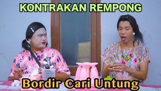 BORDIR CARI UNTUNG  KONTRAKAN REMPONG EPISODE 770 [upl. by Marie246]