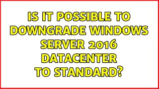 Is it possible to downgrade Windows Server 2016 Datacenter to Standard 2 Solutions [upl. by Wheaton]