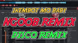 IKEMBOT MO BABY  NGOOB REMIX DISCO REMIX NONSTOP  DjRanel Bacubac Remix [upl. by Rabi]