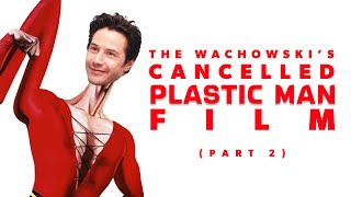 The Strange Story of the Cancelled Wachowski Plastic Man Film PART 2 [upl. by Kumagai]