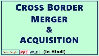 CROSS BORDER MERGERS amp ACQUISITIONS IN HINDI  International Business  BBAMBABcom ppt [upl. by Phyl431]