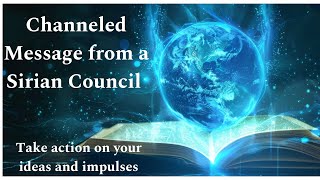 Channeled Message from Sirian Council Take action on your ideas and impulses [upl. by Ramled]