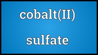 CobaltII sulfate Meaning [upl. by Akiehsat]