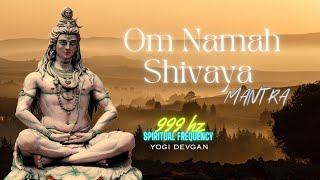 Om Namah Shivaya  one Hour 999 hz I most powerful mantra I manifest anything I Yogi Devgan [upl. by Assirahc]