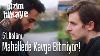 Mahallede kavga bitmiyor  Bizim Hikaye 51 Bölüm [upl. by Loggia]