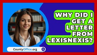 Why Did I Get A Letter From LexisNexis  CountyOfficeorg [upl. by Ondine843]