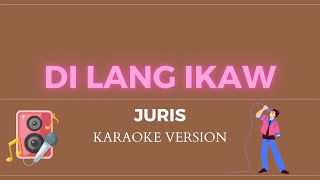 DI LANG IKAW  Juris KARAOKE VERSION [upl. by Fonda130]