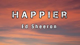 Ed Sheeran Happier lyrics [upl. by Suiramed]