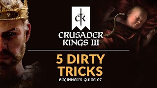 FIVE DIRTY TRICKS IN CRUSADER KINGS 3  Beginners Guide 07 [upl. by Eniamerej]