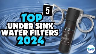 ✅Top 5 Under Sink Water Filters 2024 ✅ Only The Top 5 You Should Consider Today [upl. by Tekcirk]