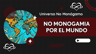 NO MONOGAMIA POR EL MUNDO TRADICIONES Y PRÁCTICAS CULTURALES [upl. by Aropizt]