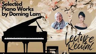 Lecture Recital on Selected Piano Works by Doming Lam [upl. by Naillil]