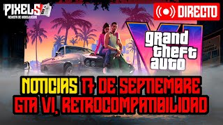 PIXELS  17 de septiembre de 2024  Retraso GTA VI retrocompatibilidad [upl. by Schaffer]