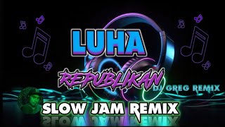 LUHA REPUBLIKAN SLOW JAM REMIX  DjGregRemix  grebenjuntv [upl. by Ellekim]