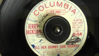 JERRY JACKSON  TELL HER JOHNNY SAID GOODBYE [upl. by Neerroc]