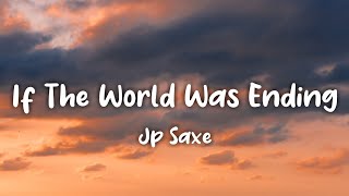 If The World Was Ending Lyrics JP Saxe ft Julia Michaels [upl. by Athalia]